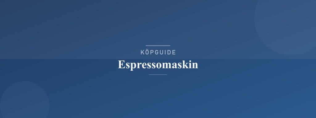 Välj rätt espressomaskin