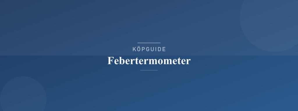 Välj rätt febertermometer