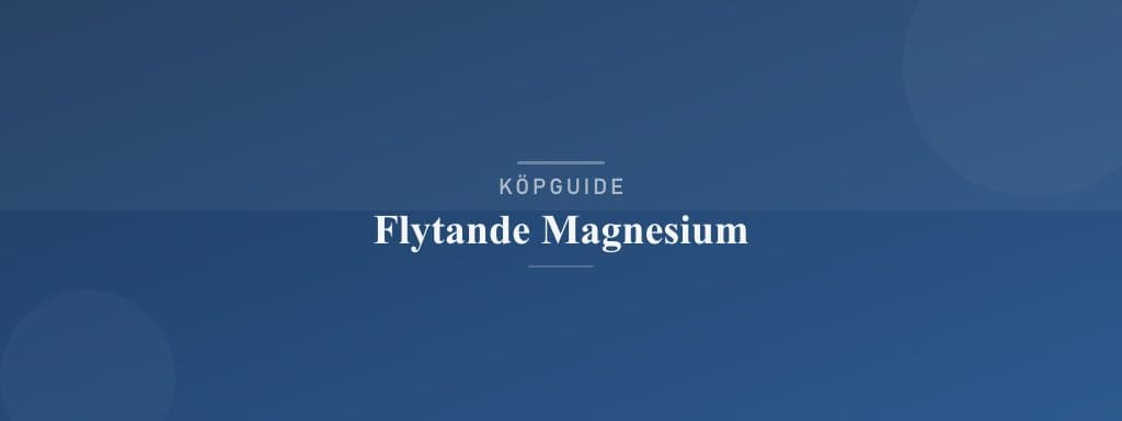 Välj rätt flytande magnesium