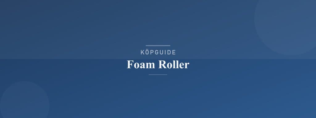 Välj rätt foam roller