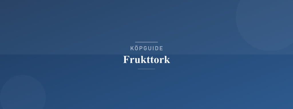 Välj rätt frukttork
