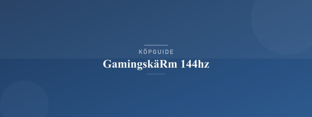Välj rätt gamingskärm 144 Hz