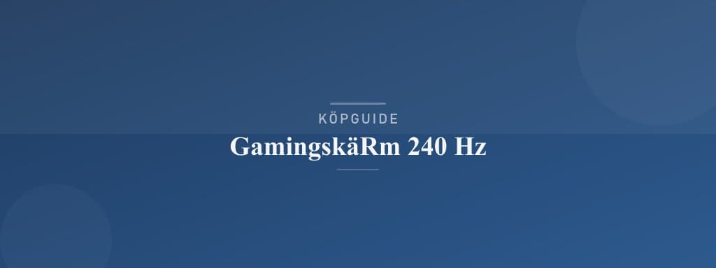 Välj rätt gamingskärm 240 hz