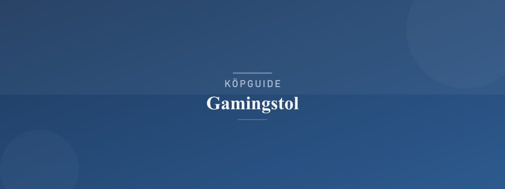 Välj rätt gamingstol