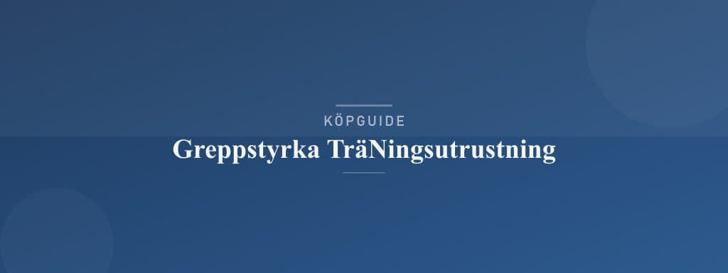 Välj rätt greppstyrketräningsutrustning