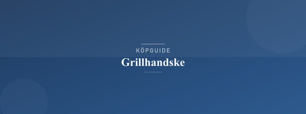 Välj rätt grillhandske