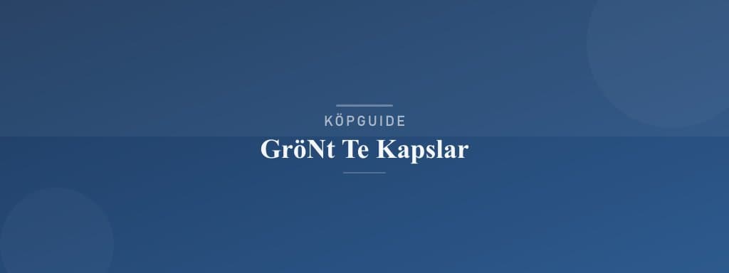 Välj rätt grönt te kapslar