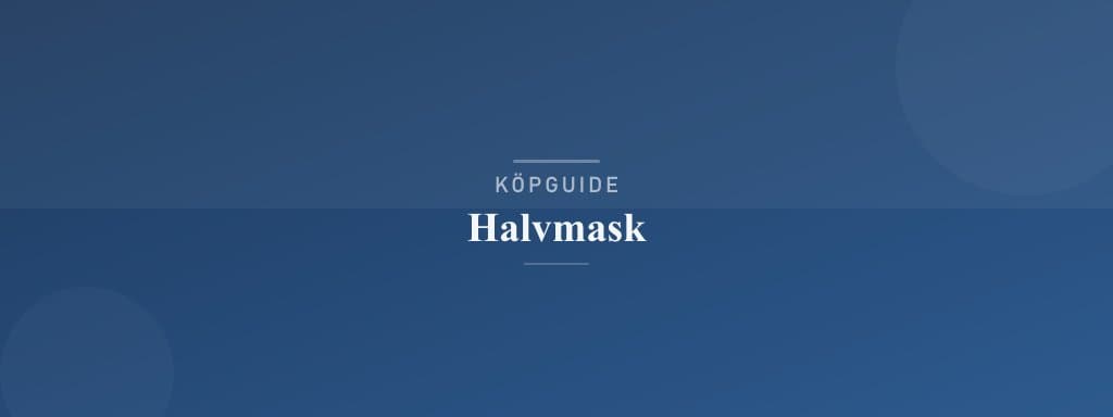 Välj rätt halvmask