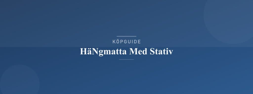 Välj rätt hängmatta med stativ
