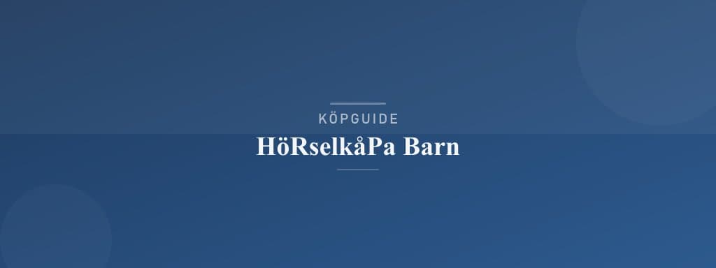 Välj rätt hörselkåpa barn