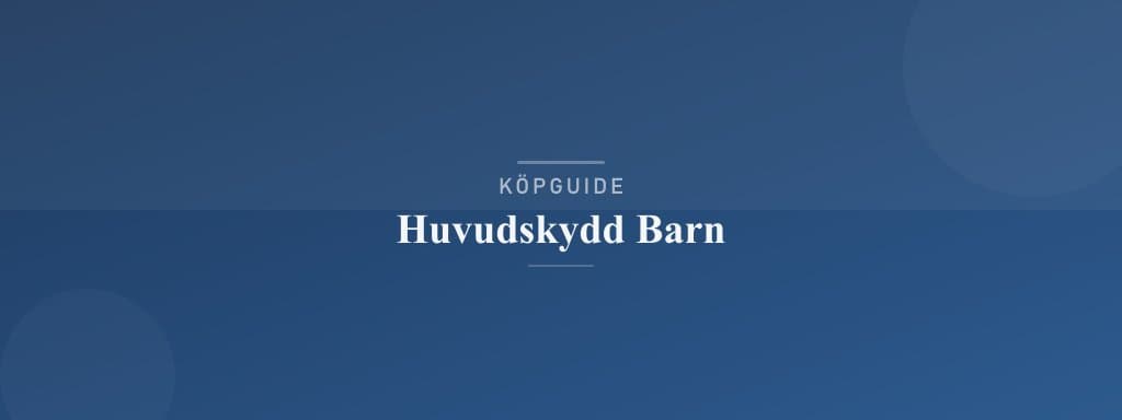 Välj rätt huvudskydd barn