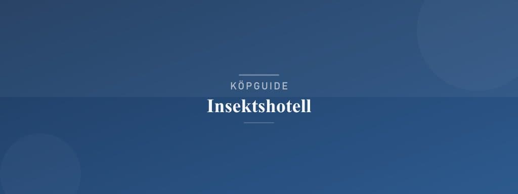 Välj rätt insektshotell