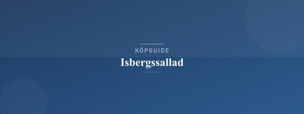Välj rätt isbergssallad