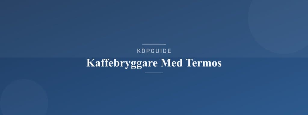 Välj rätt kaffebryggare med termos