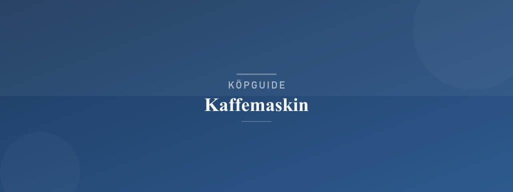 Välj rätt kaffemaskin