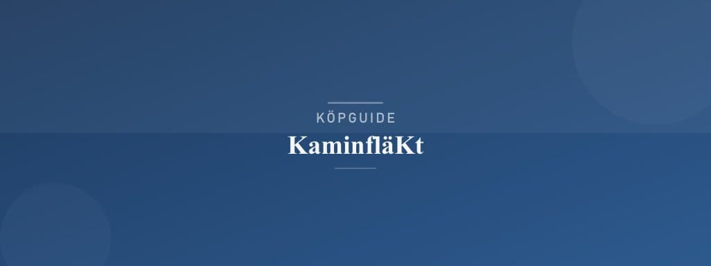 Välj rätt kaminfläkt