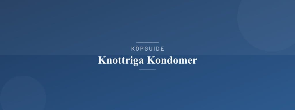 Välj rätt knottriga kondomer