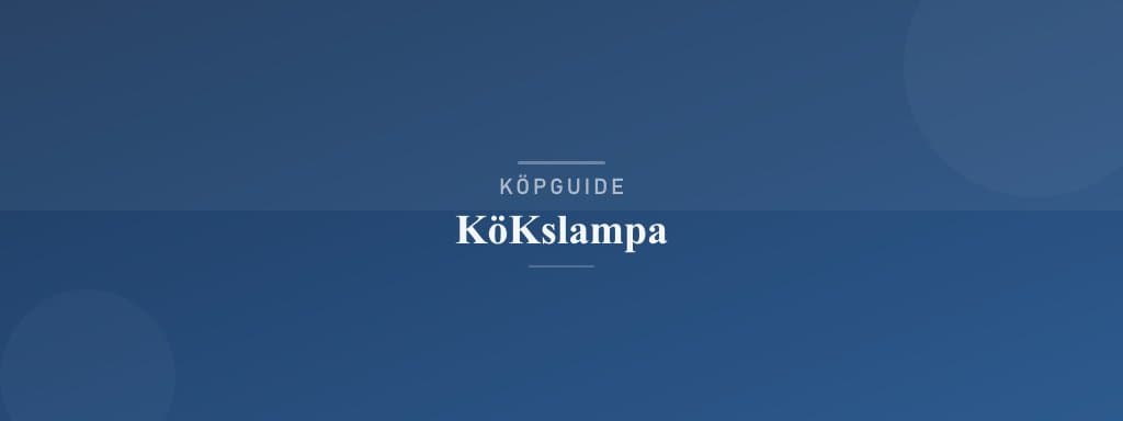 Välj rätt kökslampa