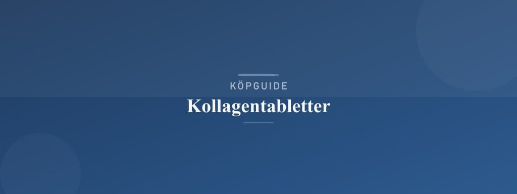 Välj rätt kollagentabletter