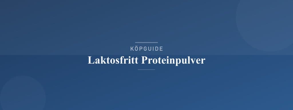 Välj rätt laktosfritt proteinpulver