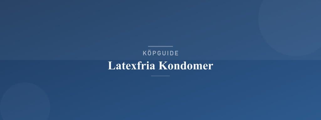 Välj rätt latexfria kondomer