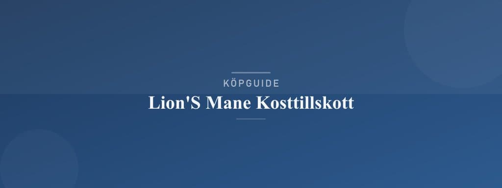 Välj rätt lion's mane kosttillskott