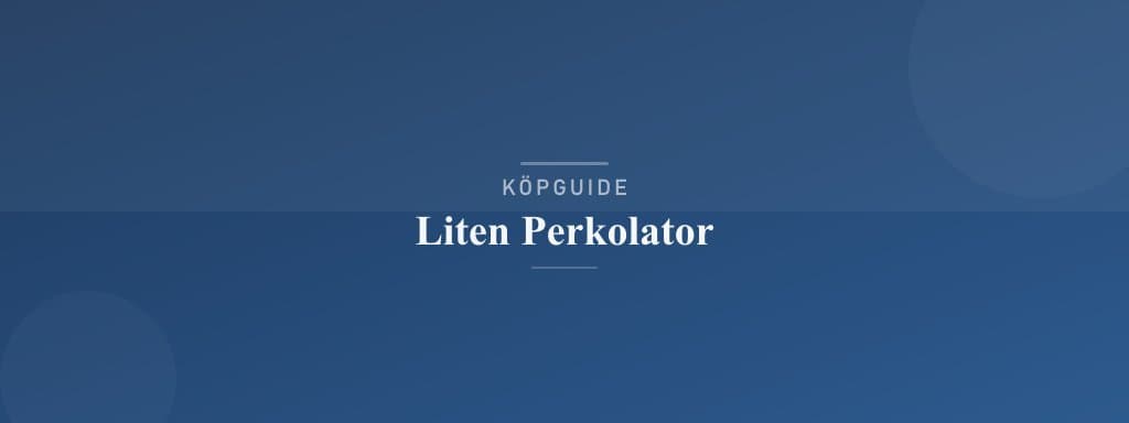 Välj rätt liten perkolator