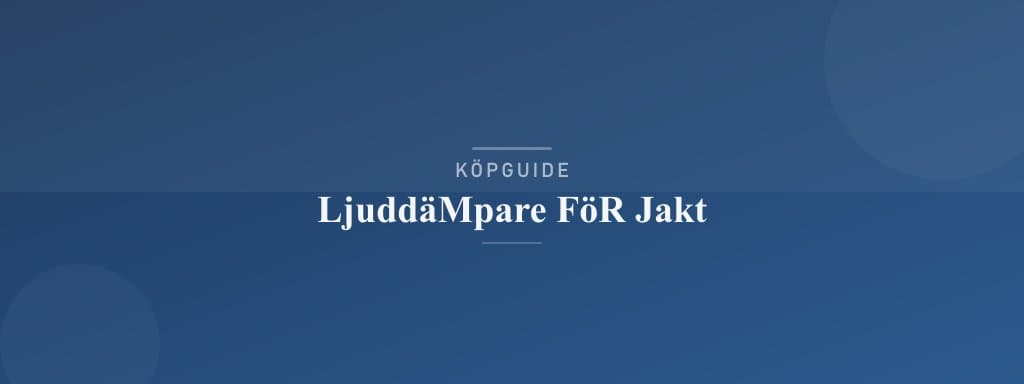 Välj rätt ljuddämpare för jakt