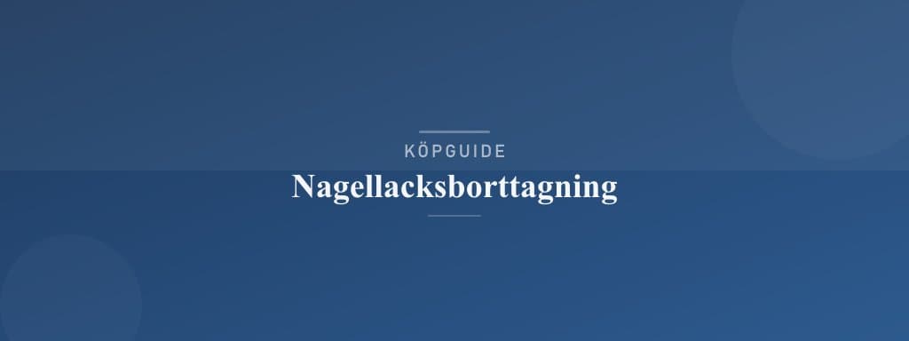 Välj rätt nagellacksborttagning