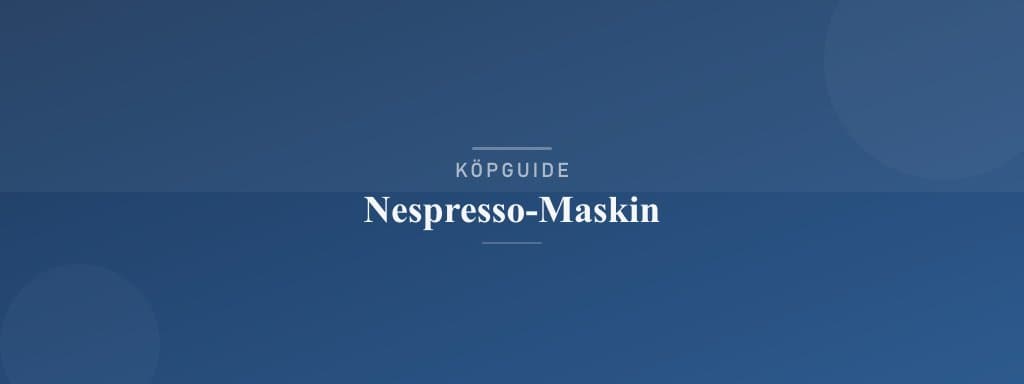 Välj rätt nespresso-maskin