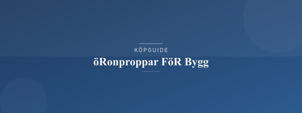 Välj rätt öronproppar för bygg