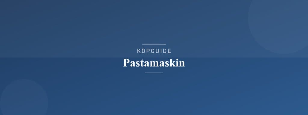 Välj rätt pastamaskin