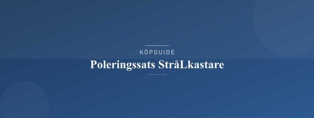 Välj rätt poleringssats strålkastare