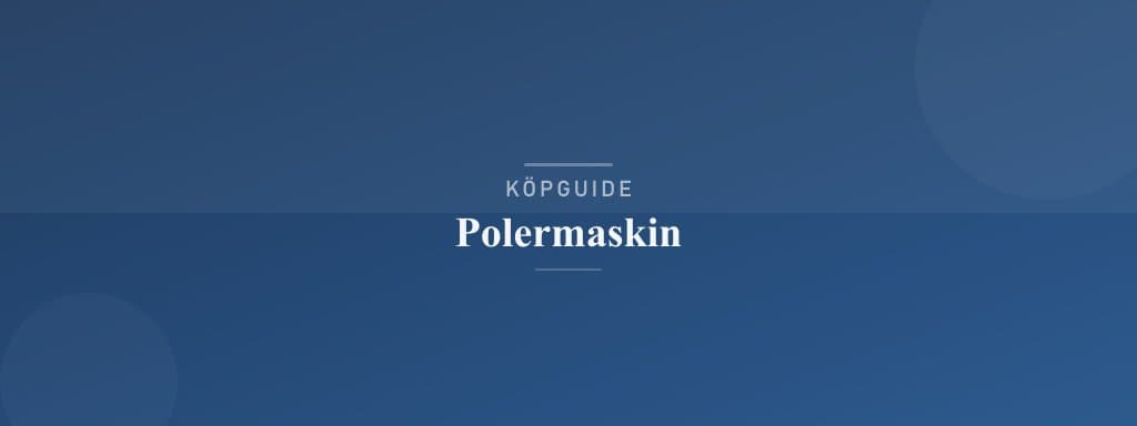 Välj rätt polermaskin
