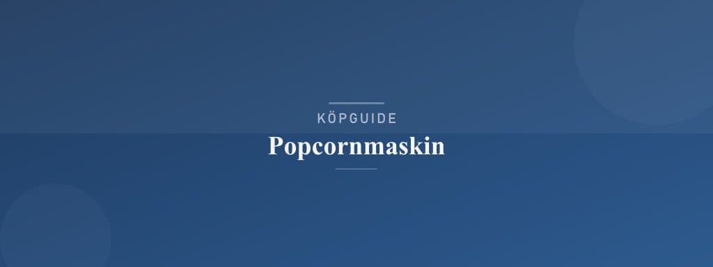 Välj rätt popcornmaskin