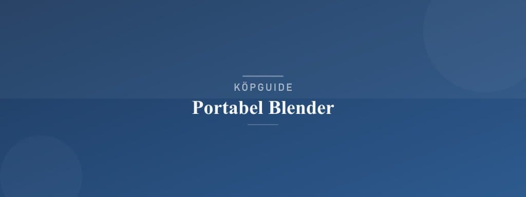 Välj rätt portabel blender