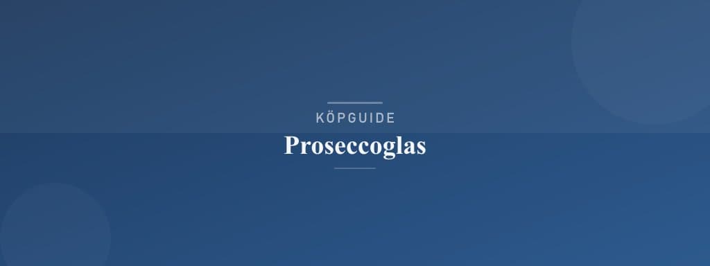 Välj rätt proseccoglas