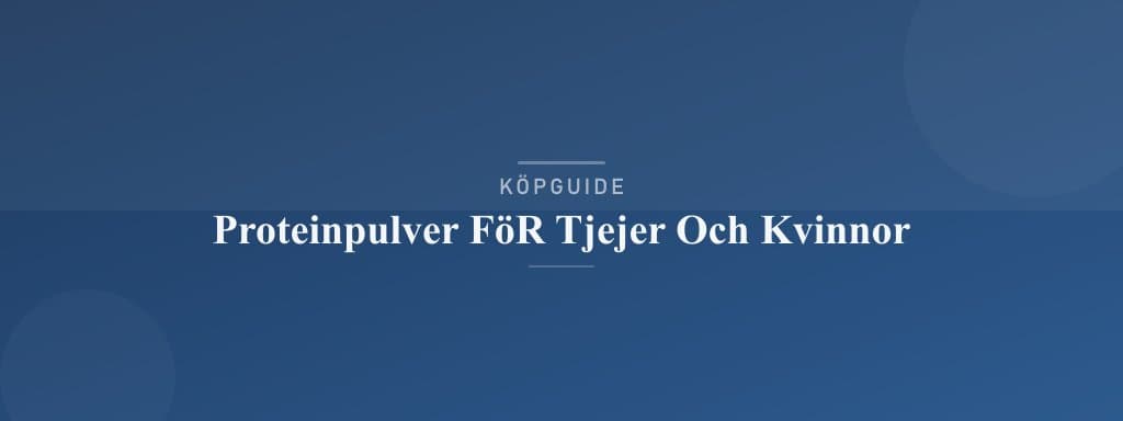 Välj rätt proteinpulver för tjejer och kvinnor