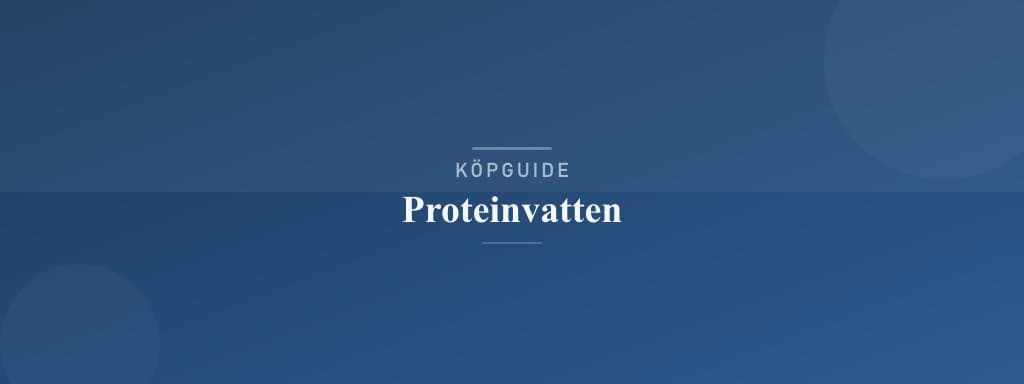 Välj rätt proteinvatten