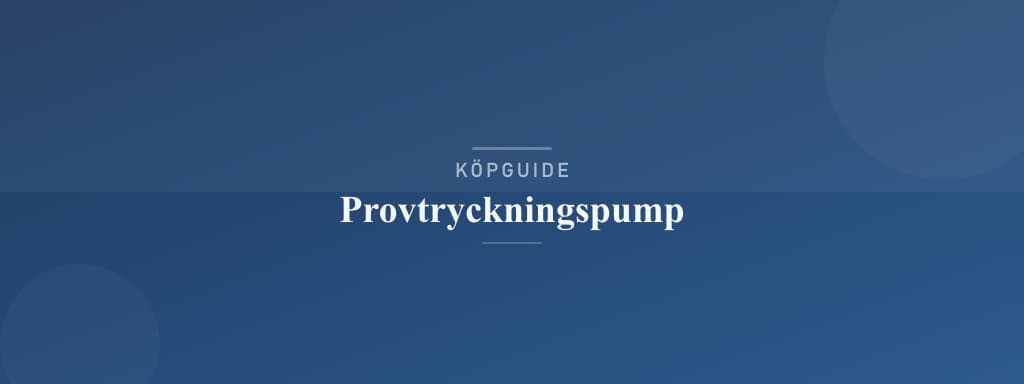 Välj rätt provtryckningspump