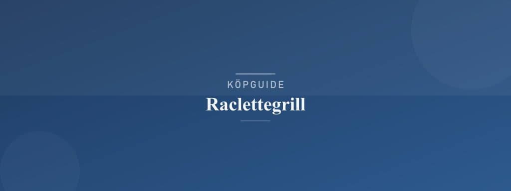 Välj rätt raclettegrill