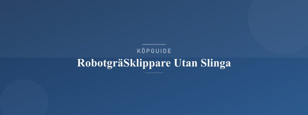 Välj rätt robotgräsklippare utan slinga