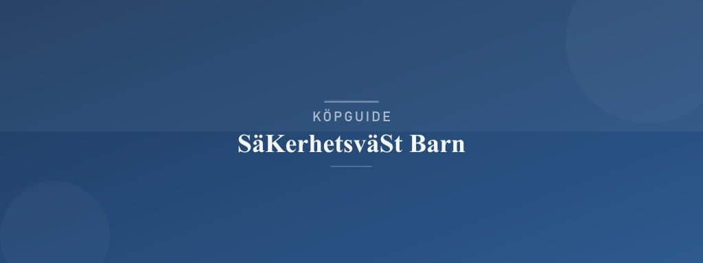 Välj rätt säkerhetsväst barn
