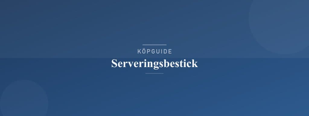 Välj rätt serveringsbestick