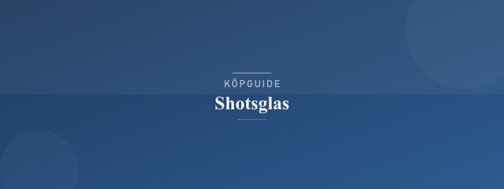 Välj rätt shotsglas