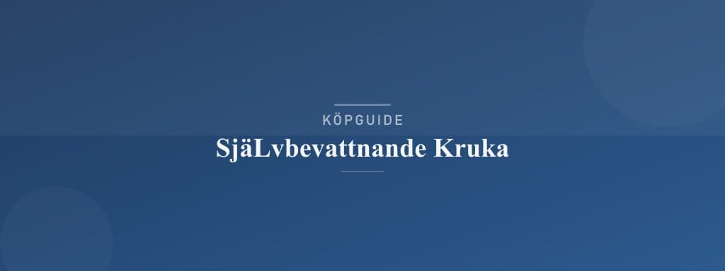 Välj rätt självbevattnande kruka