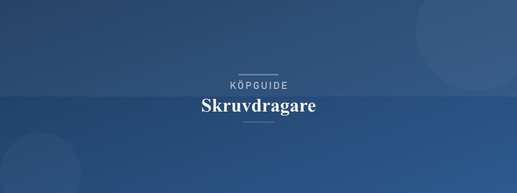 Välj rätt skruvdragare