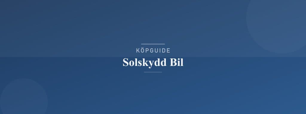 Välj rätt solskydd bil