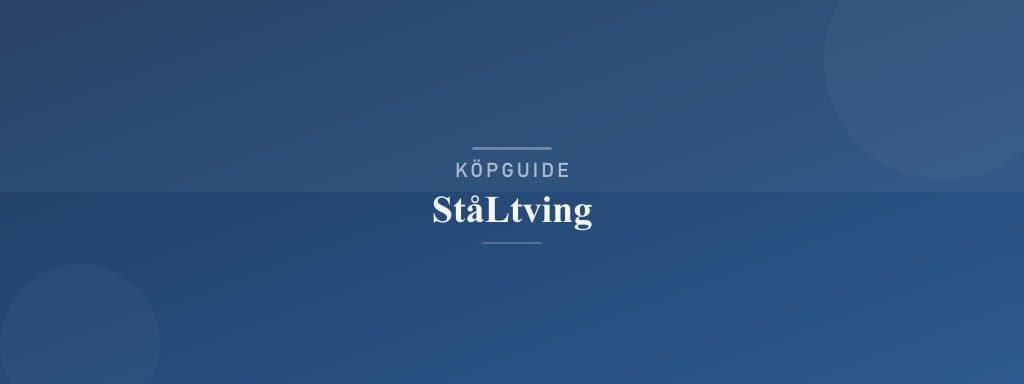 Välj rätt ståltving
