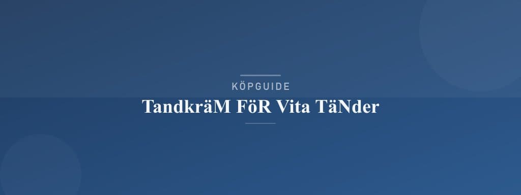 Välj rätt tandkräm för vita tänder